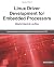 Linux Driver Development for Embedded Processors
