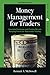 Money Management for Traders: Essential Formulas and Custom Record Keeping Forms for Successful Trading (BEST BOOKS 4 TRADERS)