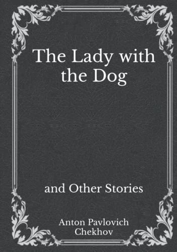 The Lady with the Dog: and Other Stories: Must Read Classics