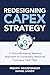 Redesigning CapEx Strategy: A Groundbreaking Systems Approach to Sustainably Maximize Company Cash Flow