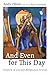 And Even for This Day: Prayers of Uneasy Allegiance to God