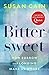 Bittersweet: How Sorrow and Longing Make Us Whole