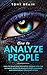 How to Analyze People: How to Read and Influence People with the Ultimate Guide to Reading Body Language and Nonverbal Communication -