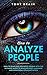How to Analyze People: How to Read and Influence People with the Ultimate Guide to Reading Body Language and Nonverbal Communication