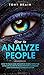 How to Analyze People: How to Read and Influence People with the Ultimate Guide to Reading Body Language and Nonverbal Communication -