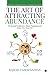 The Art of Attracting Abundance: The Essential Guidebook to Master Visualization and Achieve your Dream Life