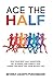 Ace the Half: Run Your Best Half Marathon, Get In Shape, And Finally Tick "Finish The Race" Off Your Bucket List