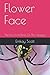 Flower Face: The Life And T...