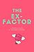 The Ex-Factor