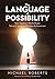 The Language of Possibility...