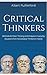 Critical Thinkers: Methods for Clear Thinking and Analysis in Everyday Situations from the Greatest Thinkers in History.
