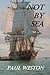 Not by Sea: Sequel to Weymouth Bound, a new historical novel from Paul Weston (Paul Weston Historical Maritime and Naval Fiction)