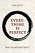 Everything is perfect: Why Do We Not See It (Existence - Consciousness - Bliss)