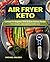 Air Fryer Keto Cookbook For Beginners With 50 Quick And Easy Recipes. Fry, Roast, And Bake Every Day