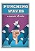 Punching Waves: A Memoir of...