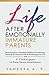 LIFE AFTER EMOTIONALLY IMMATURE PARENTS: RECOVERING FROM UNHEALTHY CHILDHOOD ATTACHMENTS, BREAKING THE HARMFUL CYCLE & RECLAIMING YOUR LIFE WITH 8 TECHNIQUES TO FORM SECURE ATTACHMENTS
