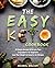 The Easy Keto Cookbook: 50 Simply Recipes With Less Than 5 Ingredients For Beginners. Lose Your Weight As Easy As Our Recipes