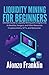 LIQUIDITY MINING FOR BEGINNERS: Ultimate Guide to Liquidity Mining with Insights into its Benefits, Dangers, and Other Resources (Cryptocurrency, NFTs, and Metaverse) (Crypto Library)