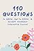110 Questions to GROW, Get to KNOW, & ACCEPT YOURSELF Interactive Journal