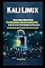 Kali Linux: Kali Linux Made Easy For Beginners And Intermediates Step By Step With Hands On Projects (Including Hacking and Cybersecurity Basics with Kali Linux)