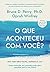 O que aconteceu com voce - Uma visao sobre trauma resiliencia... by Bruce D. Perry