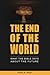The End of the World: What the Bible Says about the Future (Biblical Christianity)