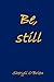 Be, still