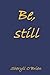 Be, still