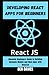 Developing React Apps for Beginners: A Beginners Guide to Building Dynamic Mobile and Web Apps with ReactJS