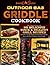 OUTDOOR GAS GRIDDLE COOKBOOK: The Ultimate Guide with 301 Delicious, Quick & Healthy Grill Recipes with Pro Tips & Detailed Instructions to Easily Start with Your Outdoor Gas Griddle