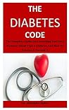 The Diabetes Code: The complete guide on everything you need to know about type 2 diabetes and how to reverse & prevent it