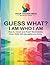 GUESS WHAT? I AM WHO I AM: How to reveal and 'heal' the invisible Inner Child still managing you today (Guess What? I Am....Moodometer...Kickstart series)