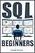 SQL For Beginners: Comprehensive Programming Guide for Learning SQL Languages, Coding, Data Science and Mastering Databases (2022 Crash Course For All)