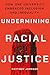 Undermining Racial Justice: How One University Embraced Inclusion and Inequality (Histories of American Education)
