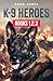 K-9 HEROES: BOOKS 1, 2, 3