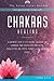 Chakras Healing: A Beginner's guide to Self Healing, Balancing and Harmonize your Chakras with Meditation, Visualization, and Crystal Therapy. a Self Discovery journey.