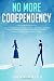 No More Codependency: Healthy Detachment Strategies to Break the Patterns: Discover How to Stop Struggling with Codependent Relationships, Obsessive Jealousy, and Narcissistic Abuse