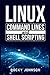 Linux Command Lines and Shell Scripting: Linux Command Line@@ Administration@@ and Shell Scripting for Absolute Beginners (2022 Crash Course for All)