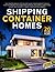 Shipping Container Homes: The Comprehensive Step-by-Step Guide for Beginners to Build Your Affordable Eco-Home from Scratch. Including Floor Plans, Design Ideas & More to Make Construction a Breeze