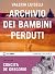 L'ARCHIVIO DEI BAMBINI PERDUTI