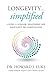 Longevity...Simplified: Living A Longer, Healthier Life Shouldn’t Be Complicated