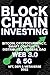 Blockchain Investing; Bitcoin, Cryptocurrency, NFT, DeFi, Metaverse, Smart Contracts, Distributed Ledgers, DAO, Web 3.0 & 5G: The Next Technology Revolution To Change Everything Ultimate Guide