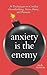 Anxiety is the Enemy: 29 Techniques to Combat Overthinking, Stress, Panic, and Pressure (The Path to Calm)