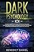 Dark Psychology 101: A Guide for Beginners to Find out the Secrets of Deception, Hypnotism, Dark Persuasion, Mind Control, Covert NLP. Brainwashing to STOP Being Manipulated and Foresee Human Behavior