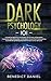 Dark Psychology 101: A Guide for Beginners to Find out the Secrets of Deception, Hypnotism, Dark Persuasion, Mind Control, Covert NLP. Brainwashing to STOP Being Manipulated and Foresee Human Behavior