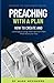 Preaching With a Plan: How to Create and Leverage a Long-Term Sermon Plan That Works for You