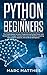 Python for Beginners: The Crash Course to Learn Programming Python Faster and Remember it Longer. Includes Exercises for Machine Learning, Data Science Analysis, and Artificial Intelligence