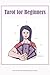 Tarot for Beginners: How to Get Started Reading Tarot Cards: Tarot Book