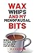 Wax, Whips and My Menopausal Bits: When you'd rather just have a nice cup of tea...