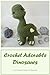 Crochet Adorable Dinosaurs: Cute Dinosaurs Patterns for Beginners: How to Crochet Dinosaurs
